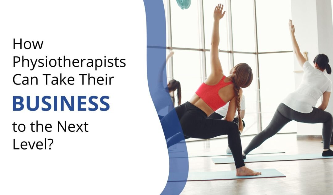 How Physiotherapists Can Take Their Business to the Next Level