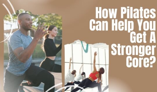 How Pilates Can Help You Get A Stronger Core