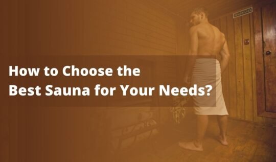 How to Choose the Best Sauna for Your Needs
